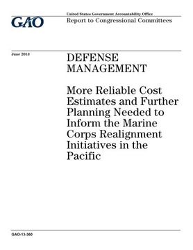 portada Defense management :more reliable cost estimates and further planning needed to inform the Marine Corps realignment initiatives in the Pacific : report to congressional committees.