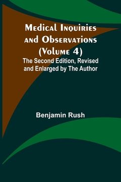 portada Medical Inquiries and Observations (Volume 4); The Second Edition, Revised and Enlarged by the Author 