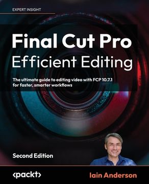 portada Final Cut Pro Efficient Editing - Second Edition: The ultimate guide to editing video with FCP 10.6.6 for Mac