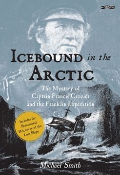 portada Icebound in the Arctic: The Mystery of Captain Francis Crozier and the Franklin Expedition (en Inglés)