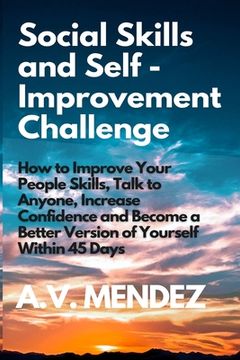 portada Social Skills & Self-Improvement Challenge: How to Improve Your People Skills, Talk to Anyone, Increase Confidence and Become a Better Version of Your (in English)