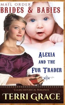 portada Mail Order Brides & Babies: Alexia & the Fur Trader: Clean Historical Romance