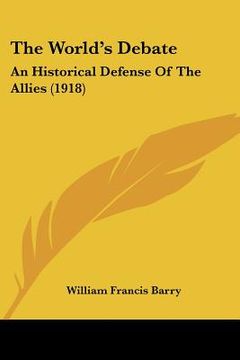 portada the world's debate: an historical defense of the allies (1918)