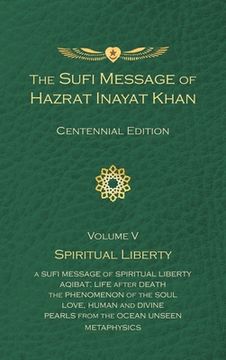portada The Sufi Message of Hazrat Inayat Khan Vol. 5 Centennial Edition: Spiritual Liberty