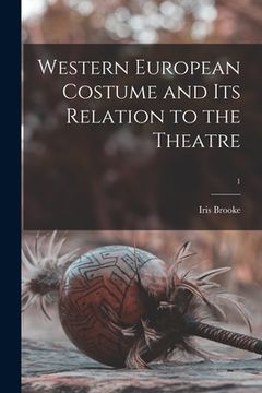 portada Western European Costume and Its Relation to the Theatre; 1 (in English)