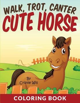 portada Walk, Trot, Canter Cute Horse: Coloring Book (in English)