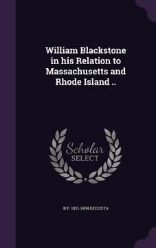 portada William Blackstone in his Relation to Massachusetts and Rhode Island .. (en Inglés)