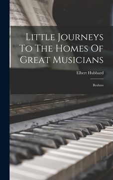 portada Little Journeys To The Homes Of Great Musicians: Brahms (en Inglés)