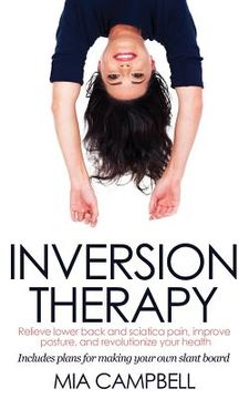 portada Inversion Therapy: Relieve lower back and sciatica pain, improve posture, and revolutionize your health (en Inglés)