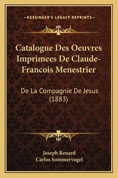 portada Catalogue Des Oeuvres Imprimees De Claude-Francois Menestrier: De La Compagnie De Jesus (1883) (en Francés)