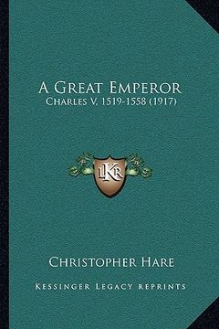 portada a great emperor: charles v, 1519-1558 (1917)