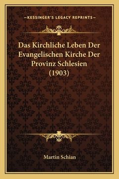 portada Das Kirchliche Leben Der Evangelischen Kirche Der Provinz Schlesien (1903) (en Alemán)
