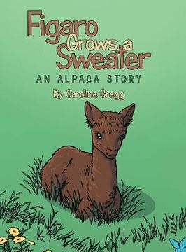 portada Figaro Grows a Sweater: An Alpaca Story (en Inglés)