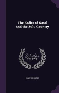 portada The Kafirs of Natal and the Zulu Country (en Inglés)
