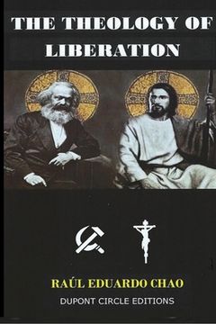 portada The Theology of Liberation: The Christian-Marxist theological approach seeking the liberation of the poor and the political deliverance of oppress (en Inglés)