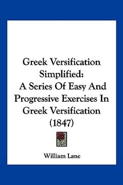 portada greek versification simplified: a series of easy and progressive exercises in greek versification (1847) (en Inglés)