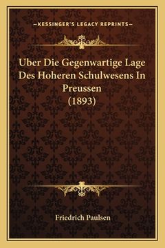 portada Uber Die Gegenwartige Lage Des Hoheren Schulwesens In Preussen (1893) (en Alemán)