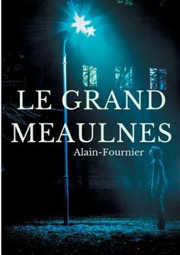 portada Le Grand Meaulnes: édition intégrale de 1913 revue par Alain-Fournier (en Francés)