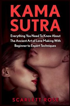 portada Kama Sutra: Everything You Need To Know About The Ancient Art of Love Making With Beginner to Expert Techniques (en Inglés)
