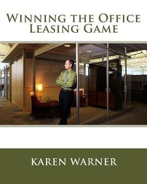 portada Winning the Office Leasing Game: Essential Strategies for Negotiating Your Office Lease Like an Expert (en Inglés)