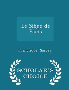 portada Le Siège de Paris - Scholar's Choice Edition (en Inglés)