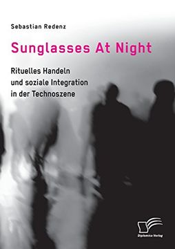 portada Sunglasses At Night. Rituelles Handeln und soziale Integration in der Technoszene (en Alemán)