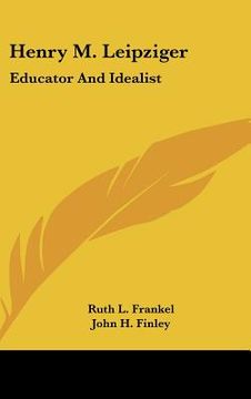 portada henry m. leipziger: educator and idealist (in English)