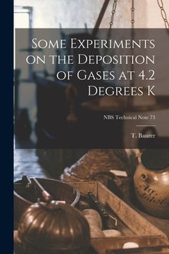 portada Some Experiments on the Deposition of Gases at 4.2 Degrees K; NBS Technical Note 73 (en Inglés)