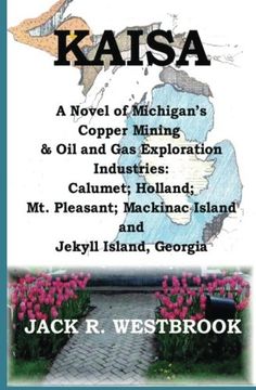 portada Kaisa: A Novel of Michigan's Copper Mining & Oil and Gas Exploration Industries: Calumet; Holland; Mt. Pleasant; Mackinac Island and Jekyll Island Georgia