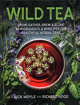 portada Wild Tea: Grow, Gather, Brew & Blend 40 Ingredients & 30 Recipes for Healthful Herbal Teas (in English)
