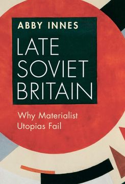 portada Late Soviet Britain: Why Materialist Utopias Fail 