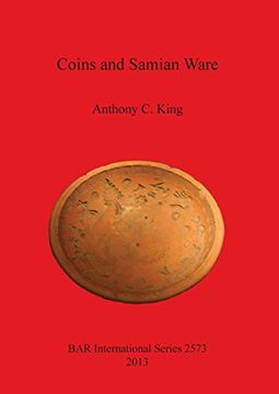 portada Coins and Samian Ware: A study of the dating of coin-loss and the deposition of samian ware (terra sigillata), with a discussion of the decline of ... 3rd centuries AD (BAR International Series)