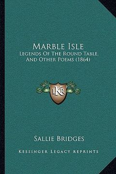 portada marble isle: legends of the round table, and other poems (1864) (en Inglés)