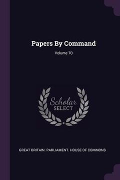 portada Papers By Command; Volume 70