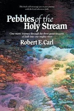 portada Pebbles of the Holy Stream: One man's journey through the three great streams of faith into one mighty river (en Inglés)