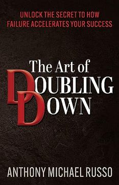 portada The art of Doubling Down: Unlock the Secret to how Failure Accelerates Your Success (en Inglés)