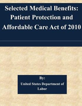 portada Selected Medical Benefits: Patient Protection and Affordable Care Act of 2010 (en Inglés)