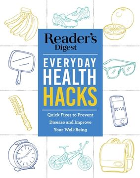 portada Reader's Digest Everyday Health Hacks: Quick Fixes to Prevent Disease and Improve Wellbeing (en Inglés)