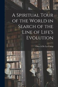portada A Spiritual Tour of the World in Search of the Line of Life's Evolution [microform] (en Inglés)