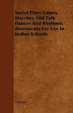 portada social plays games, marches, old folk dances and rhythmic movements for use in indian schools (en Inglés)