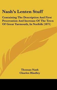 portada nashs lenten stuff: containing the description and first procreation and increase of the town of great yarmouth, in norfolk (1871) (en Inglés)