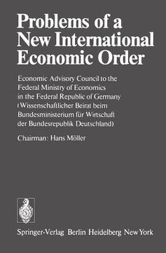 portada problems of a new international economic order: economic advisory council to the federal ministry of economics in the federal republic of germany / (w (en Inglés)