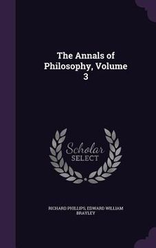 portada The Annals of Philosophy, Volume 3