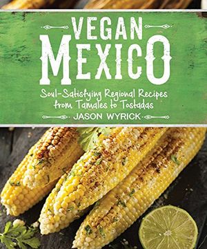portada Vegan Mexico: Soul-Satisfying Regional Recipes from Tamales to Tostadas