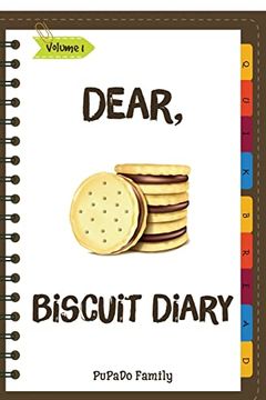 portada Dear, Biscuit Diary: Make an Awesome Month With 31 Best Biscuit Recipes! (Biscuit Cookbook, Biscuit Recipe Book, how to Make Biscuits, Biscuit Cooking, Quick Bread Cookbook) (en Inglés)