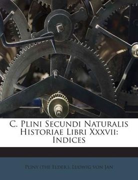 portada C. Plini Secundi Naturalis Historiae Libri XXXVII: Indices (in English)