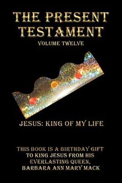 portada The Present Testament Volume Twelve: Jesus: King of My Life (en Inglés)