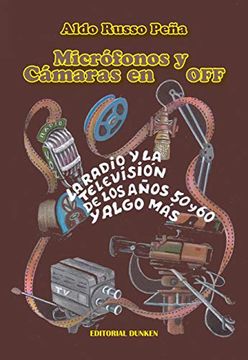 portada Microfonos y Camaras en off la Radio y la Television de los Años 50 y 60 y Algo mas