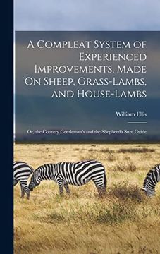 portada A Compleat System of Experienced Improvements, Made on Sheep, Grass-Lambs, and House-Lambs: Or, the Country Gentleman's and the Shepherd's Sure Guide