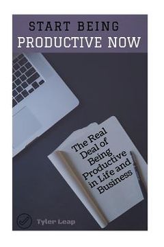 portada Start Being Productive NOW: The Real Deal of Being Productive in Life and Business (in English)